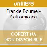 Frankie Bourne - Californicana cd musicale di Frankie Bourne