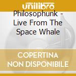 Philosophunk - Live From The Space Whale cd