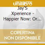 Jay'S Xperience - Happier Now: Or When Jive Was Cool cd