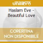 Haslam Eve - Beautiful Love cd