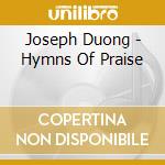 Joseph Duong - Hymns Of Praise cd musicale di Joseph Duong