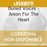 Buried Voices - Arson For The Heart cd