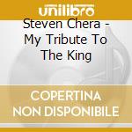 Steven Chera - My Tribute To The King cd