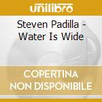 Steven Padilla - Water Is Wide cd