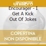Encourager - I Get A Kick Out Of Jokes cd