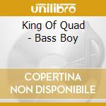 King Of Quad - Bass Boy cd musicale di King Of Quad