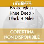 Brokenglazz Knee Deep - Black 4 Miles cd