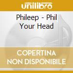Phileep - Phil Your Head cd