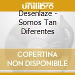 Desenlaze - Somos Tan Diferentes cd