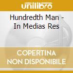 Hundredth Man - In Medias Res cd