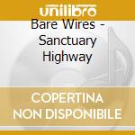 Bare Wires - Sanctuary Highway cd