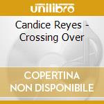 Candice Reyes - Crossing Over