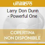 Larry Don Dunn - Powerful One cd musicale di Larry Don Dunn
