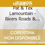 Pat & Tex Lamountain - Rivers Roads & Bridges cd