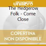 The Hedgerow Folk - Come Close cd