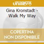 Gina Kronstadt - Walk My Way cd