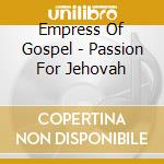 Empress Of Gospel - Passion For Jehovah cd musicale di Empress Of Gospel