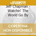 Jeff Chapman - Watchin' The World Go By cd