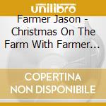 Farmer Jason - Christmas On The Farm With Farmer Jason cd