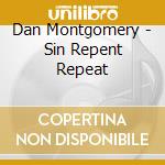Dan Montgomery - Sin Repent Repeat cd