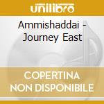 Ammishaddai - Journey East cd