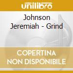 Johnson Jeremiah - Grind cd