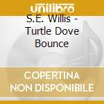 S.E. Willis - Turtle Dove Bounce cd
