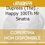 Duprees (The) - Happy 100Th Mr Sinatra cd musicale di Duprees
