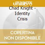 Chad Knight - Identity Crisis cd