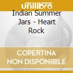 Indian Summer Jars - Heart Rock cd musicale di Indian Summer Jars