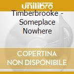 Timberbrooke - Someplace Nowhere cd