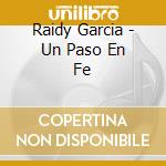 Raidy Garcia - Un Paso En Fe cd musicale di Raidy Garcia