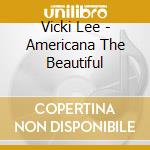 Vicki Lee - Americana The Beautiful cd