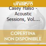 Casey Halso - Acoustic Sessions, Vol. 1: The Storms cd