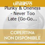 Plunky & Oneness - Never Too Late (Go-Go Remixes) cd