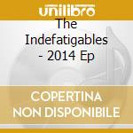 The Indefatigables - 2014 Ep cd