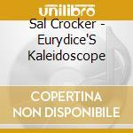 Sal Crocker - Eurydice'S Kaleidoscope cd