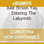 Julie Brown Yau - Entering The Labyrinth cd