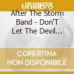 After The Storm Band - Don'T Let The Devil Ride cd