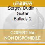 Sergey Dudin - Guitar Ballads-2 cd