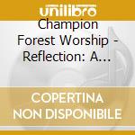 Champion Forest Worship - Reflection: A Hymn Anthology cd
