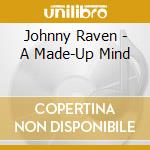 Johnny Raven - A Made-Up Mind cd