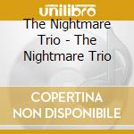 The Nightmare Trio - The Nightmare Trio cd musicale di The Nightmare Trio