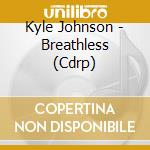 Kyle Johnson - Breathless (Cdrp)