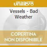 Vessels - Bad Weather cd