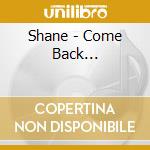 Shane - Come Back... cd