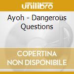 Ayoh - Dangerous Questions cd musicale di Ayoh