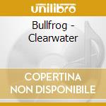 Bullfrog - Clearwater cd