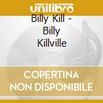Billy Kill - Billy Killville cd musicale di Billy Kill