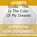 Qvalia - This Is The Color Of My Dreams cd